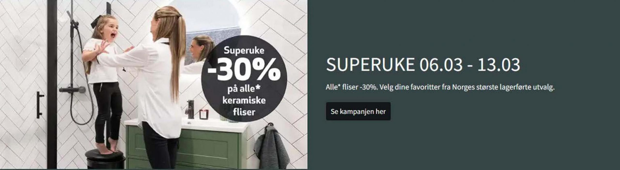 Superuke -30% på alle* keramiske fliser. Flisekompaniet (2024-03-13-2024-03-13)